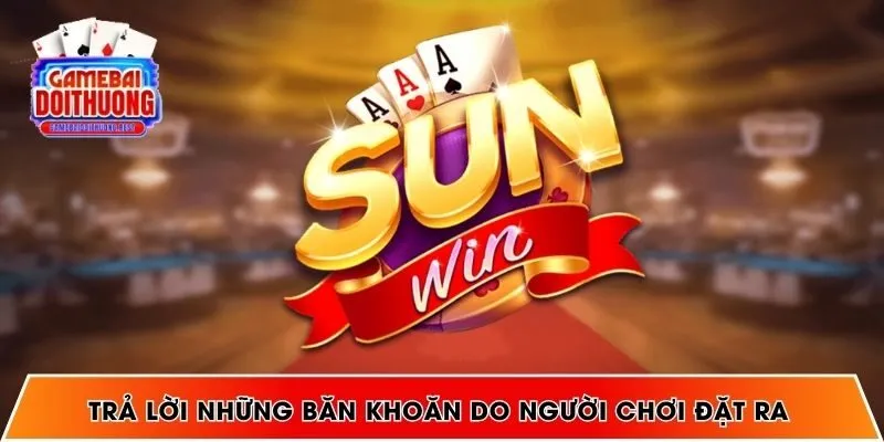 Trả lời những băn khoăn do người chơi đặt ra